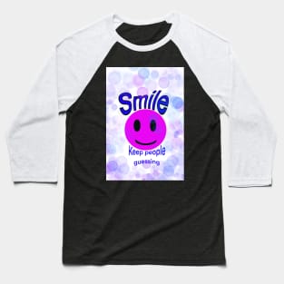 Smile and keep people guessing :) Baseball T-Shirt